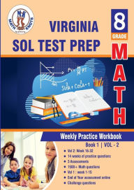 Title: Virginia: Standards of Learning (SOL) , 8th Grade : Weekly Practice Work Book 1 Volume 2:Multiple Choice and Free Response 1500+ Practice Questions and Solutions, Author: Gowri Vemuri
