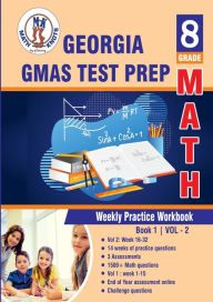 Title: Georgia Milestones Assessment System (GMAS) Test Prep: 8th Grade Math : Weekly Practice Work Book 1 Volume 2:Multiple Choice and Free Response 1500+ Practice Questions and Solutions, Author: Gowri Vemuri