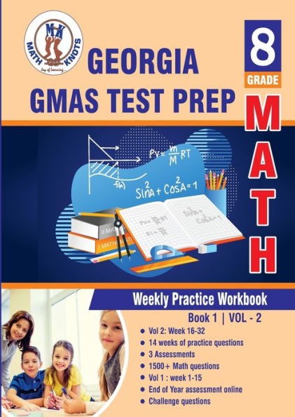 Georgia Milestones Assessment System (GMAS) Test Prep: 8th Grade Math : Weekly Practice Work Book 1 Volume 2:Multiple Choice and Free Response 1500+ Practice Questions and Solutions