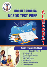 Title: North Carolina State (NC EOG) Test Prep: Algebra 1 Weekly Practice WorkBook Volume 2:Multiple Choice and Free Response 2400+ Practice Questions and Solutions Full Length Online Practice Test, Author: Gowri Vemuri