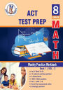 ACT Test Prep: 8th Grade Math : Weekly Practice Work Book 1 Volume 2:Multiple Choice and Free Response 1500+ Practice Questions and Solutions