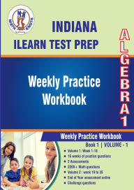 Title: Indiana (IAR) Assessment System Test Prep : Algebra 1 Weekly Practice Workbook Volume 1: Multiple Choice and Free Response 2200+ Practice Questions and Solutions Full Length Online Practice Test, Author: Gowri Vemuri