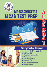Title: Massachusetts ( MCAS) Test Prep: Algebra 1 Weekly Practice WorkBook Volume 2:Multiple Choice and Free Response 2400+ Practice Questions and Solutions Full Length Online Practice Test, Author: Gowri Vemuri