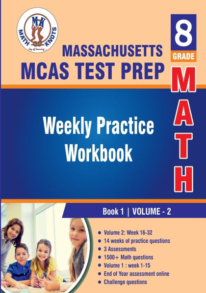 Massachusetts ( MCAS ) Test Prep: 8th Grade Math : Weekly Practice Work Book 1 Volume 2:Multiple Choice and Free Response 1500+ Practice Questions and Solutions