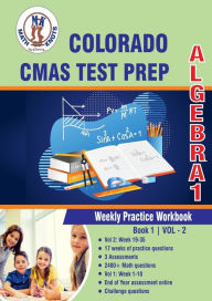 Title: Colorado (CMAS) Assessment System Test Prep: Algebra 1 : Weekly Practice Workbook Volume 2:Multiple Choice and Free Response 2400+ Practice Questions and Solutions, Author: Gowri Vemuri