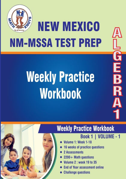 New Mexico State Test Prep : Algebra 1 : Weekly Practice Workbook Volume 1: Multiple Choice and Free Response 2200+ Practice Questions and Solutions