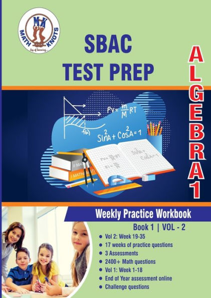 SBAC Assessment Test Prep: Algebra 1 Weekly Practice WorkBook Volume 2:Multiple Choice and Free Response 2400+ Practice Questions and Solutions Full Length Online Practice Test