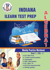 Title: Indiana (ILEARN) Assessment System Test Prep: Algebra 1 Weekly Practice Workbook Volume 2:Multiple Choice and Free Response 2400+ Practice Questions and Solutions Full Length Online Practice Test, Author: Gowri Vemuri
