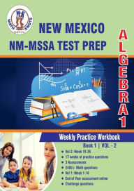 Title: New Mexico State Test Prep: Algebra 1 : Weekly Practice Workbook Volume 2:Multiple Choice and Free Response 2400+ Practice Questions and Solutions Full Length Online Practice Test, Author: Gowri Vemuri