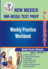 Title: New Mexico State Test Prep: Algebra 1 : Weekly Practice Workbook Volume 2:Multiple Choice and Free Response 2400+ Practice Questions and Solutions Full Length Online Practice Test, Author: Gowri Vemuri