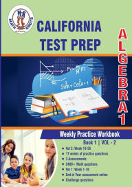 Title: California State Test Prep: Algebra 1 Weekly Practice Workbook Volume 2:Multiple Choice and Free Response 2400+ Practice Questions and Solutions, Author: Gowri Vemuri