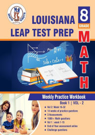 Title: Louisiana State (LEAP) Test Prep: 8th Grade Math : Weekly Practice Work Book 1 Volume 2:Multiple Choice and Free Response 1500+ Practice Questions and Solutions, Author: Gowri Vemuri