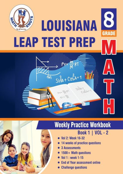 Louisiana State (LEAP) Test Prep: 8th Grade Math : Weekly Practice Work Book 1 Volume 2:Multiple Choice and Free Response 1500+ Practice Questions and Solutions