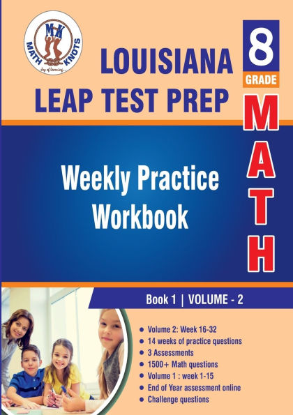 Louisiana State (LEAP) Test Prep: 8th Grade Math : Weekly Practice Work Book 1 Volume 2:Multiple Choice and Free Response 1500+ Practice Questions and Solutions