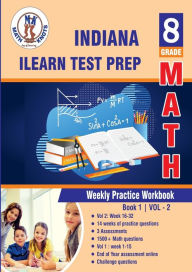 Title: Indiana State (ILEARN) Test Prep: 8th Grade Math : Weekly Practice Work Book 1 Volume 2:Multiple Choice and Free Response 1500+ Practice Questions and Solutions, Author: Gowri Vemuri