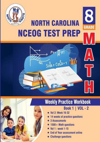 North Carolina State (NC EOG) Test Prep: 8th Grade Math : Weekly Practice Work Book 1 Volume 2:Multiple Choice and Free Response 1500+ Practice Questions and Solutions