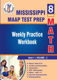 Title: Mississippi Academic Assessment Program (MAAP) Test Prep: 8th Grade Math : Weekly Practice Work Book 1 Volume 2:Multiple Choice and Free Response 1500+ Practice Questions and Solutions, Author: Gowri Vemuri