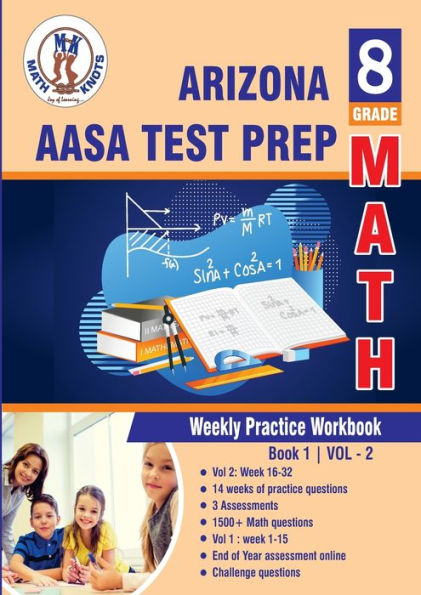Arizona State Test Prep: 8th Grade Math : Weekly Practice Work Book 1 Volume 2:Multiple Choice and Free Response 1500+ Practice Questions and Solutions Full Length Online Practice Test
