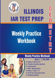 Title: Illinois State Assessment of Readiness (IAR) Test Prep: Geometry Weekly Practice WorkBook Volume 2:, Author: Gowri Vemuri