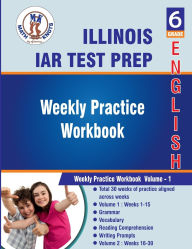 Title: Illinois(IAR): 6th Grade ELA Test Prep : Weekly Practice Work Book , Volume 1:, Author: Math-knots