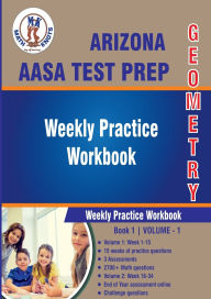 Title: Arizona State (AASA) Test Prep: Geometry : Weekly Practice WorkBook Volume 1:, Author: Gowri Vemuri