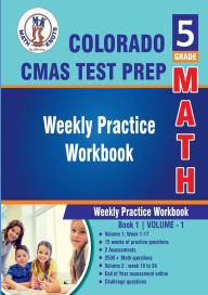 Title: 5th Grade Math: Colorado State Measures of Academic Success (CMAS) Test Prep : Weekly Practice WorkBook Volume 1:, Author: Gowri Vemuri