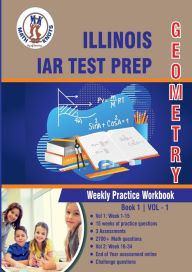 Title: Illinois State Assessment of Readiness (IAR) Test Prep: Geometry Weekly Practice WorkBook Volume 1:, Author: Gowri Vemuri