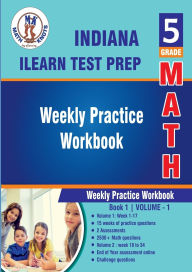 Title: 5th Grade Math : Indiana State (ILEARN) Test Prep : Weekly Practice WorkBook Volume 1, Author: Gowri Vemuri