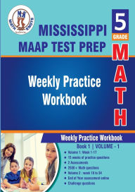 Title: 5th Grade Math: Mississippi Academic Assessment Program (MAAP) Test Prep : Weekly Practice WorkBook Volume 1:, Author: Gowri Vemuri