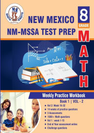 Title: New Mexico Measures of Student Achievement (NM-MSSA) Test Prep: 8th Grade Math : Weekly Practice Work Book 1 Volume:Multiple Choice and Free Response 1500+ Practice Questions and Solutions, Author: Gowri Vemuri