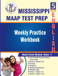Title: Mississippi Academic Assessment Program (MAAP) , 5th Grade ELA Test Prep: Weekly Practice Work Book , Volume 3:, Author: Math-knots