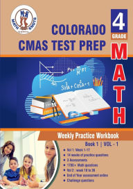 Title: Colorado State Measures of Academic Success (CMAS) Test Prep: 4th Grade Math : Weekly Practice WorkBook Volume 1:, Author: Gowri Vemuri