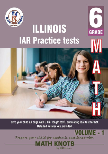 Illinois State Assessment of Readiness (IAR) , 6th Grade MATH Practice Tests ,Volume