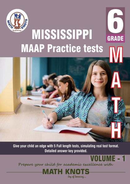 Mississippi Academic Assessment Program (MAAP) , 6th Grade MATH Practice Tests ,Volume 1