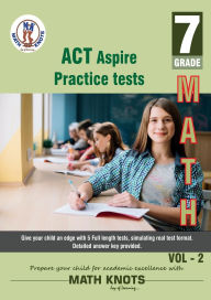 Title: ACT Aspire , 7th Grade MATH Practice Tests ,Volume 2, Author: Gowri Vemuri