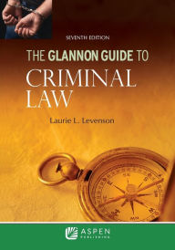 Title: The Glannon Guide to Criminal Law: Learning Criminal Law Through Multiple Choice Questions and Analysis, Author: Laurie L. Levenson