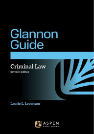 Title: The Glannon Guide to Criminal Law: Learning Criminal Law Through Multiple Choice Questions and Analysis, Author: Laurie L. Levenson