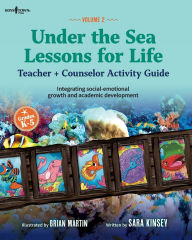 Title: Under the Sea: Lessons for Life, Vol. 2: Integrating social-emotional growth and academic development, Author: Sara Kinsey