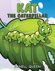 Title: Kat the Caterpillar, Author: Janell Queen
