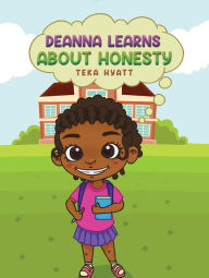 Title: Deanna Learns About Honesty, Author: Teka Hyatt