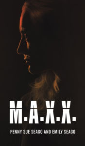 Title: M.A.X.X., Author: Penny Sue Seago