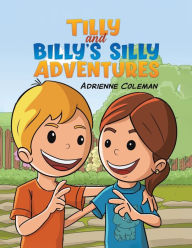 Title: Tilly and Billy's Silly Adventures, Author: Adrienne Coleman