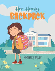 Title: Her Heavy Backpack, Author: Kimberly Bailey