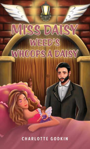 Title: Miss Daisy Weed's Whoops a Daisy, Author: Charlotte Godkin