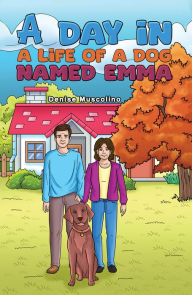 Title: A Day in a Life of a Dog Named Emma, Author: Denise Muscolino