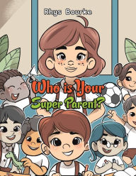 Title: Who is Your Super Parent?, Author: Rhys Bourke