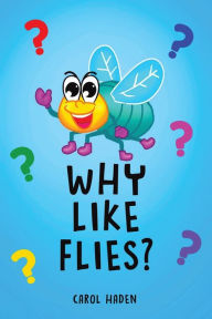 Title: Why Like Flies?, Author: Carol Haden