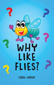 Title: Why Like Flies?, Author: Carol Haden