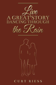 Ebook for iphone free download Live a Great Story: Dancing Through the Rain by Curt Riess 9798889107675 (English literature)