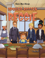Title: Spoiled Rotten Reggie, Author: Glenn Allen Ditman